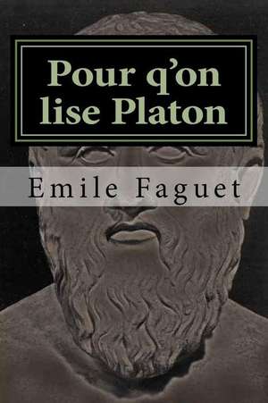 Pour Qu'on Lise Platon de Emile Faguet