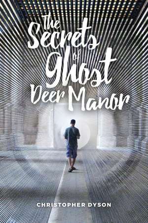 The Secrets of Ghost Deer Manor de Dyson, Christopher