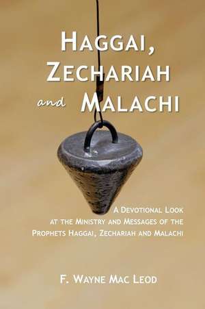 Haggai, Zechariah and Malachi de F. Wayne Mac Leod