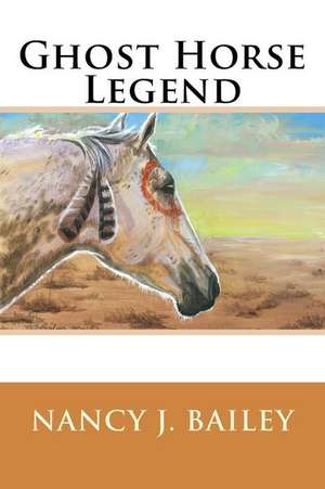 Ghost Horse Legend de Nancy J. Bailey