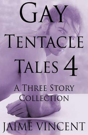 Gay Tentacle Tales 4 de Jaime Vincent