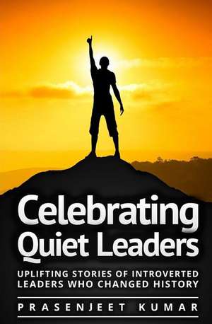 Celebrating Quiet Leaders de Prasenjeet Kumar