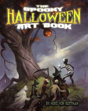 The Spooky Halloween Art Book de Mike Von Hoffman