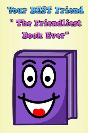 Your Best Friend the Friendliest Book Ever de Larry Murk