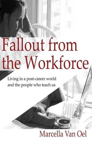 Fallout from the Workforce de Marcella Van Oel