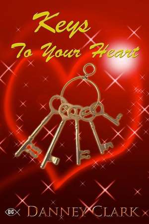 Keys to Your Heart de Danney F. Clark