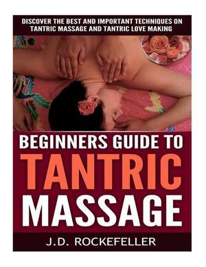 Beginner's Guide to Tantric Massage de Rockefeller, J. D.