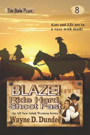 Blaze! Ride Hard, Shoot Fast de Wayne D. Dundee