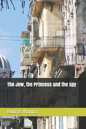 The Jew, the Princess and the Spy de MR Butros Hanna