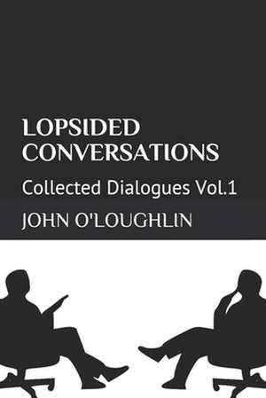 Lopsided Conversations de John O'Loughlin