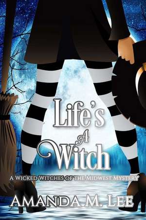 Life's a Witch de Amanda M. Lee