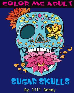 Color Me Adult Sugar Skulls de Jill Bonny