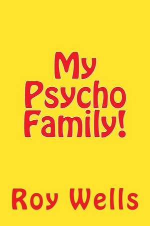 My Psycho Family! de Roy Wells