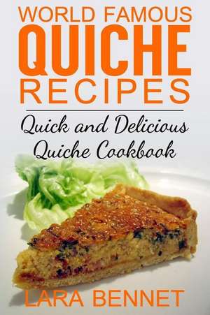 World Famous Quiche Recipes de Lara Bennet