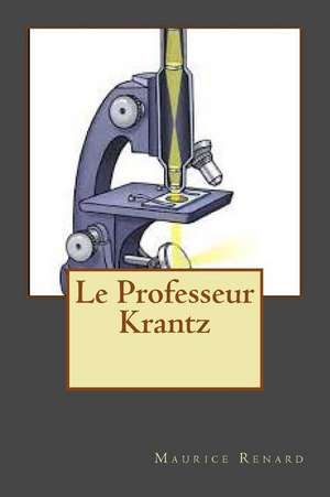 Le Professeur Krantz de M. Maurice Renard