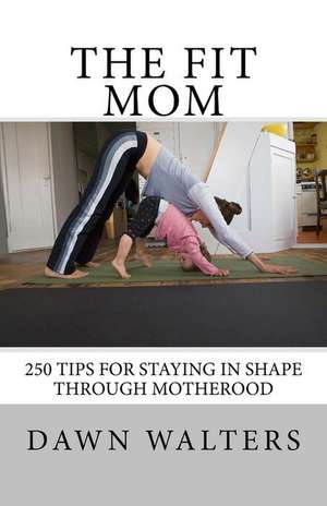 The Fit Mom de Dawn D. Walters