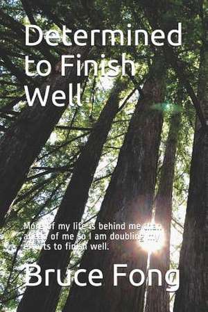 Determined to Finish Well de Bruce W. Fong