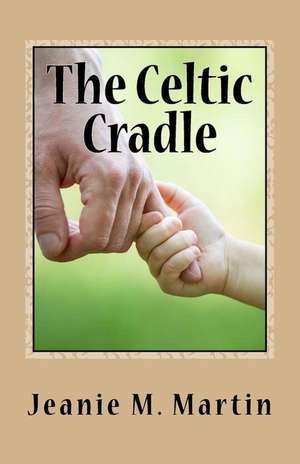 The Celtic Cradle de Jeanie M. Martin