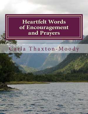 Heartfelt Words of Encouragement and Prayers de Carla Thaxton Moody