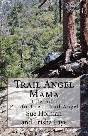 Trail Angel Mama: Tales of a Pacific Crest Trail Angel de Trisha Faye