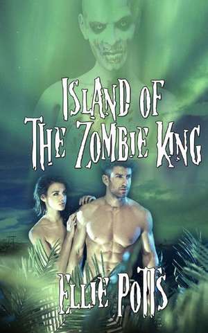 Island of the Zombie King de Ellie Potts