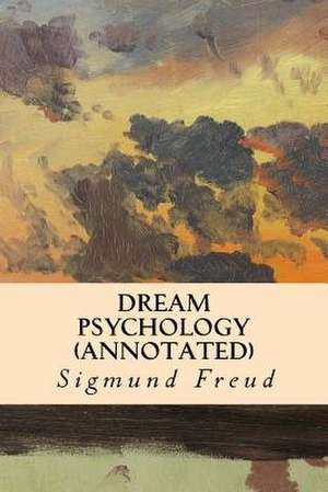 Dream Psychology (Annotated) de Sigmund Freud