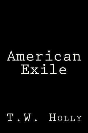 American Exile de T. W. Holly