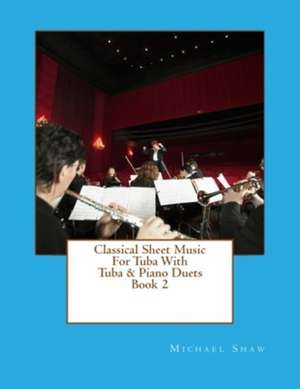 Classical Sheet Music for Tuba with Tuba & Piano Duets Book 2 de Michael Shaw