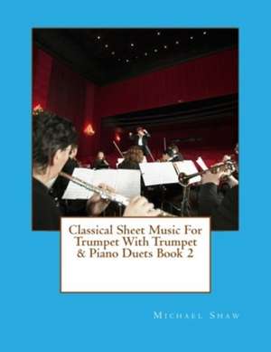 Classical Sheet Music for Trumpet with Trumpet & Piano Duets Book 2 de Michael Shaw