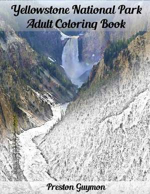 Yellowstone National Park Adult Coloring Book de Preston Guymon