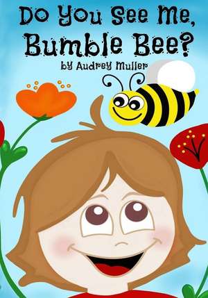 Do You See Me, Bumble Bee? de Audrey Muller