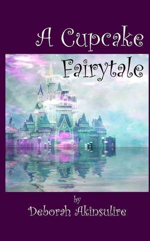 A Cupcake Fairytale de Deborah Akinsulire