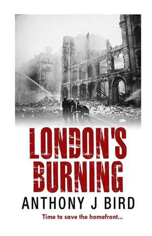 London's Burning de Anthony J. Bird