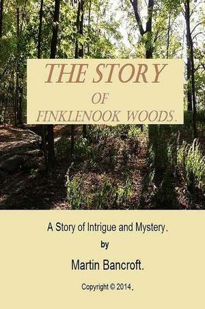 The Story of Finklenook Woods de MR Martin Bancroft