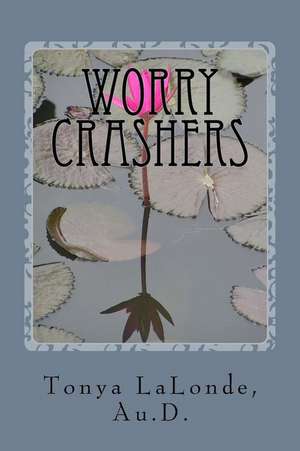 Worry Crashers de Tonya L. LaLonde Au D.