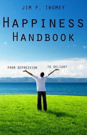 The Happiness Handbook de Jim P. Twomey
