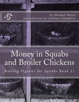 Money in Squabs and Broiler Chickens de Michael Boyer