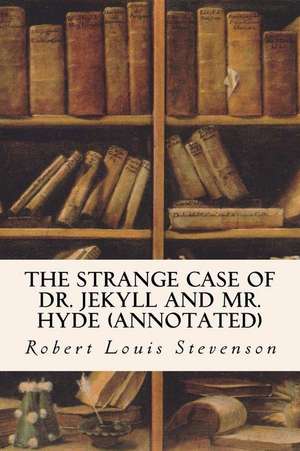 The Strange Case of Dr. Jekyll and Mr. Hyde (Annotated) de Robert Louis Stevenson