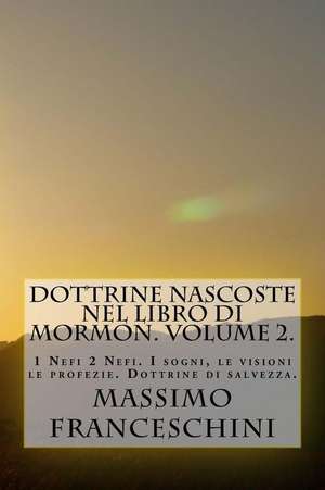 Dottrine Nascoste Nel Libro Di Mormon. Volume 2. de Massimo Giuseppe Franceschini