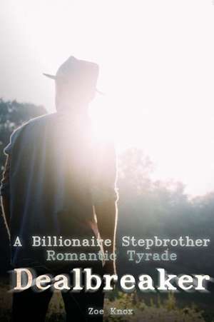 A Billionaire Stepbrother Romantic Tyrade Dealbreaker de Zoe Knox