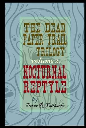 The Dead Paper Trail Trilogy Volume #2 de Trevor R. Fairbanks