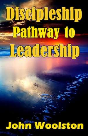 Discipleship - Pathway to Leadership de John Woolston