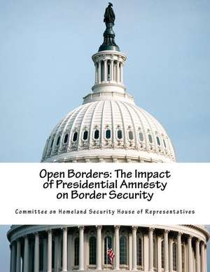 Open Borders de Committee on Homeland Security House of