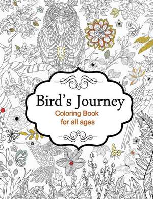 Bird's Journey - Coloring Book for All Ages de Oancea Camelia