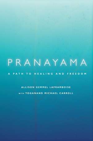 Pranayama: A Path to Healing and Freedom de Allison Gemmel Laframboise