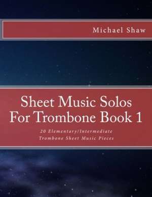 Sheet Music Solos for Trombone Book 1 de Michael Shaw