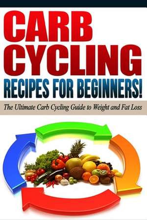 Carb Cycling - The Best Carb Cycling Recipes for Beginners! de Life Changing Diets