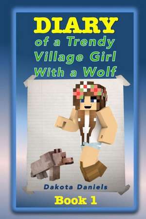 Diary of a Trendy Village Girl with a Wolf de Dakota Daniels