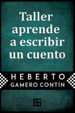 Taller Aprende a Escribir Un Cuento de Heberto Gamero Contin