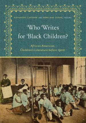 Who Writes for Black Children? : African American Children’s Literature before 1900 de Katharine Capshaw